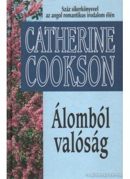 Cookson, Catherine - Álomból valóság Cookson, Catherine - Álomból valóság, Budapest 2002 antikvár könyv