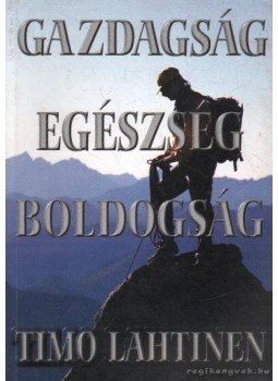 Lahtinen, Timo - Gazdagság, egészség, boldogság Lahtinen, Timo - Gazdagság, egészség, boldogság, Budapest 1998 antikvár könyv