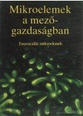 Győri Dániel,Szabó S. András,Regiusné Mőcsényi Ágnes,Szentmihályi Sándor - Mikroelemek a mezőgazdaságban