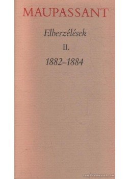 Guy de Maupassant - Elbeszélések II. 1882-1884 Guy de Maupassant - Elbeszélések II. 1882-1884, Budapest 1979 antikvár könyv