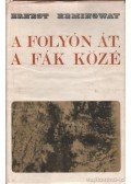 Hemingway, Ernest - A folyón át a fák közé