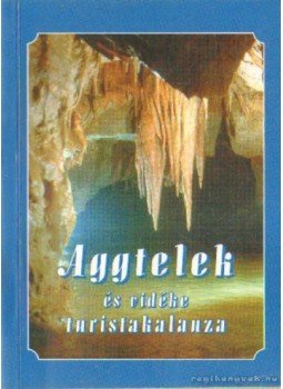 Rakaczky István (szerk.) - Aggtelek és vidéke turistakalauza Rakaczky István (szerk.) - Aggtelek és vidéke turistakalauza, Miskolc 1997 antikvár könyv