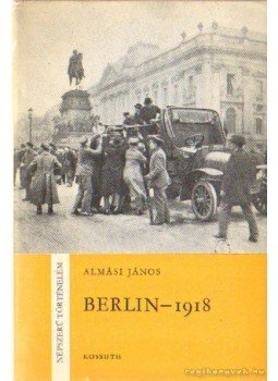 Almási János - Berlin - 1918 Almási János - Berlin - 1918, Budapest 1969 antikvár könyv