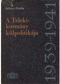 Juhász Gyula - A Teleki-kormány külpolitikája 1939-1941