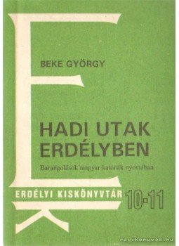 Beke György - Hadi utak Erdélyben Beke György - Hadi utak Erdélyben, Kolozsvár 1994 antikvár könyv