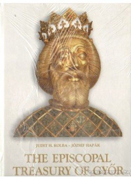 Hapák József, H. Kolba Judit - The Episcopal Treasury of Győr Hapák József, H. Kolba Judit - The Episcopal Treasury of Győr, Budapest 2001 antikvár könyv