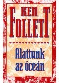 Ken Follett - Alattunk az óceán