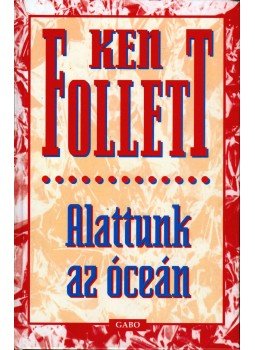 Ken Follett - Alattunk az óceán Ken Follett - Alattunk az óceán, Budapest 1991 antikvár könyv