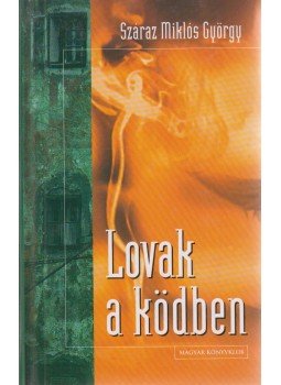 Száraz Miklós György - Lovak a ködben Száraz Miklós György - Lovak a ködben, Budapest 2001 antikvár könyv