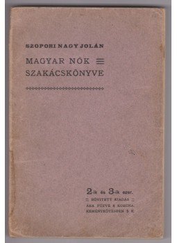 Szopori Nagy Jolán - Magyar nők szakácskönyve Szopori Nagy Jolán - Magyar nők szakácskönyve, Budapest 1910 antikvár könyv