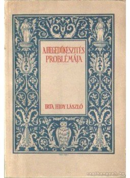 Ohmacht Róbert, Hidy László - A hegedűkészítés problémája Ohmacht Róbert, Hidy László - A hegedűkészítés problémája, Budapest 1926 antikvár könyv