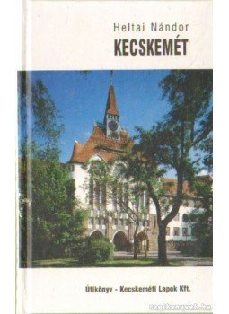 Heltai Nándor - Kecskemét Heltai Nándor - Kecskemét, 1998 antikvár könyv