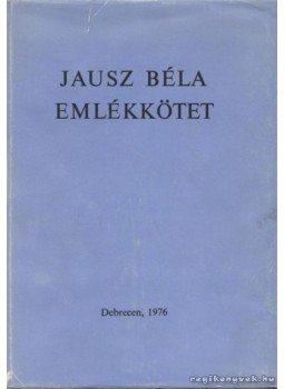 Dr. Bajkó Mátyás (szerk.) - Jausz Béla emlékkötet Dr. Bajkó Mátyás (szerk.) - Jausz Béla emlékkötet, Budapest 1976 antikvár könyv