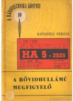 Bánszegi Ferenc - A rövidhullámú megfigyelő Bánszegi Ferenc - A rövidhullámú megfigyelő, Budapest 1956 antikvár könyv