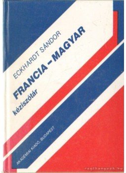 Eckhardt Sándor - Francia-magyar kéziszótár Eckhardt Sándor - Francia-magyar kéziszótár, Budapest 1991 antikvár könyv