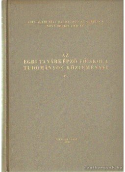 Dr. Bende Sándor - Az Egri Tanárképző Főiskola tudományos közleményei IV. Dr. Bende Sándor - Az Egri Tanárképző Főiskola tudományos közleményei IV., Eger 1966 antikvár könyv