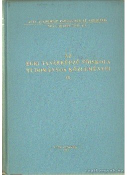 Dr. Bende Sándor - Az Egri Tanárképző Főiskola tudományos közleményei III. Dr. Bende Sándor - Az Egri Tanárképző Főiskola tudományos közleményei III., Eger 1965 antikvár könyv