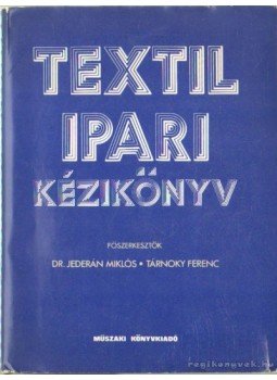 Dr. Jederán Miklós (főszerk.), Tárnoky Ferenc (főszerk.) - Textil ipari kézikönyv Dr. Jederán Miklós (főszerk.), Tárnoky Ferenc (főszerk.) - Textil ipari kézikönyv, Budapest 1979 antikvár könyv