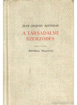 Rousseau, Jean-Jacques - A társadalmi szerződés Rousseau, Jean-Jacques - A társadalmi szerződés, 0 antikvár könyv
