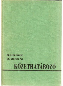 Dr. Papp Ferenc, Dr. Kertész Pál - Kőzethatározó Dr. Papp Ferenc, Dr. Kertész Pál - Kőzethatározó, Budapest 1964 antikvár könyv