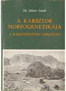 Dr. Jakucs László - A karsztok morfogenetikája Dr. Jakucs László - A karsztok morfogenetikája, Budapest 1971 antikvár könyv