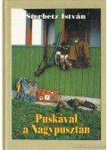 Sterbetz István - Puskával a nagypusztán