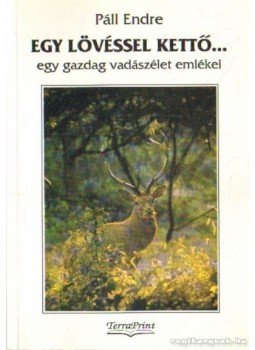 Páll Endre - Egy lövéssel kettő Páll Endre - Egy lövéssel kettő, Budapest 1997 antikvár könyv