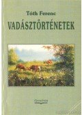 Tóth Ferenc - Vadásztörténetek