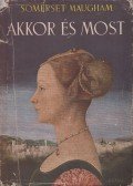 Maugham, W. Somerset - Akkor és most