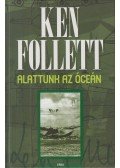 Ken Follett - Alattunk az óceán