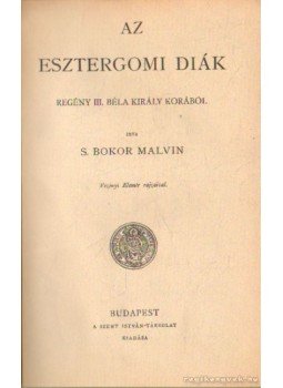 S. Bokor Malvin - Az esztergomi diák S. Bokor Malvin - Az esztergomi diák, Budapest 0 antikvár könyv