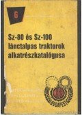 Sohár Jenőné,Radó Istvánné - SZ-80 és SZ-100 lánctalpas traktorok alkatrészkatalógusa