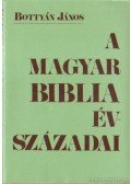 Bottyán János - A Magyar Biblia évszázadai