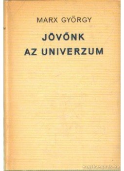 Marx György - Jövőnk az univerzum Marx György - Jövőnk az univerzum, Budapest 1969 antikvár könyv
