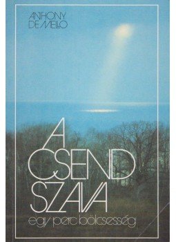 Anthony de Mello - A csend szava Anthony de Mello - A csend szava, Kecskemét 2002 antikvár könyv
