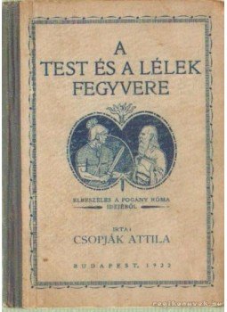 Csopják Attila - A test és a lélek fegyvere Csopják Attila - A test és a lélek fegyvere, Budapest 1922 antikvár könyv