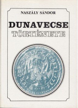 Naszály Sándor - Dunavecse története Naszály Sándor - Dunavecse története, Dunavecse 1983 antikvár könyv