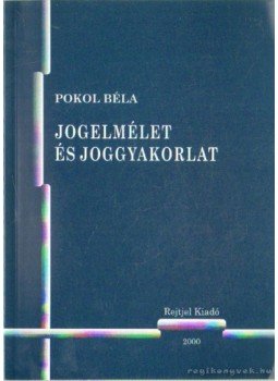 Pokol Béla - Jogelmélet és joggyakorlat Pokol Béla - Jogelmélet és joggyakorlat, Budapest 2000 antikvár könyv