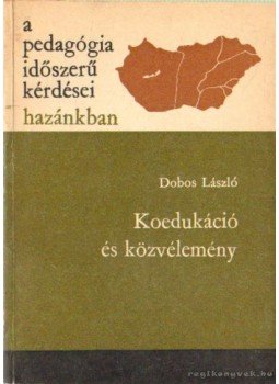 Dobos László - Koedukáció és közvélemény Dobos László - Koedukáció és közvélemény, Budapest 1971 antikvár könyv