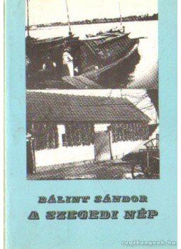 Bálint Sándor - A szegedi nép Bálint Sándor - A szegedi nép, Budapest 1995 antikvár könyv