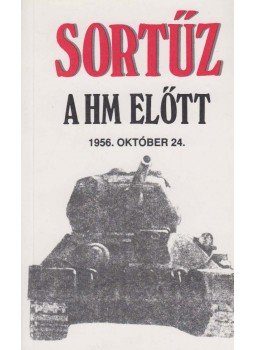 Szalay László, Horváth Miklós, Horváth Lajos, Józsa Miklós, Dr. Horváth Mihály, Dr. Berki Mihály, Szegedi Gyula Béla, Zelei Ferenc - Sortűz a HM előtt Szalay László, Horváth Miklós, Horváth Lajos, Józsa Miklós, Dr. Horváth Mihály, Dr. Berki Mihály, Szegedi Gyula Béla, Zelei Ferenc - Sortűz a HM előtt, Budapest 1992 antikvár könyv