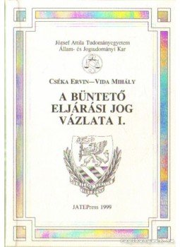 Cséka Ervin, Vida Mihály - A büntető eljárási jog vázlatai I-II. kötet Cséka Ervin, Vida Mihály - A büntető eljárási jog vázlatai I-II. kötet, Szeged 1999 antikvár könyv