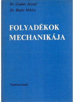 Dr. Blahó Miklós, Gruber József dr. - Folyadékok mechanikája Dr. Blahó Miklós, Gruber József dr. - Folyadékok mechanikája, Budapest 1973 antikvár könyv