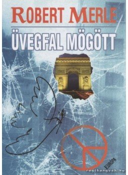 Robert Merle - Üvegfal mögött Robert Merle - Üvegfal mögött, Budapest 2005 antikvár könyv