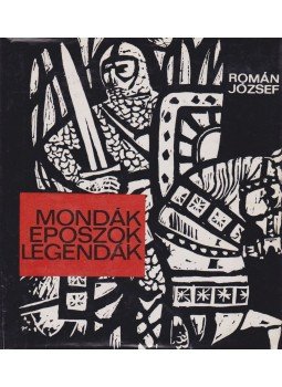 Román József - Mondák, eposzok, legendák Román József - Mondák, eposzok, legendák, Budapest 1964 antikvár könyv