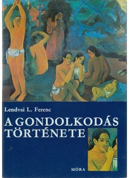 Lendvai L. Ferenc - A gondolkodás története Lendvai L. Ferenc - A gondolkodás története, Budapest 1983 antikvár könyv