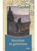 Gaskell, Elizabeth - Szerelem és gyötrelem