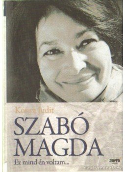 Kónya Judit - Szabó Magda Kónya Judit - Szabó Magda, Budapest 2008 antikvár könyv