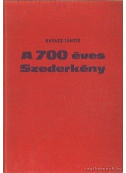 Ravasz János - A hétszáz éves Szederkény (dedikált) Ravasz János - A hétszáz éves Szederkény (dedikált), Pécs 1973 antikvár könyv
