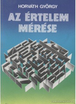Horváth György - Az értelem mérése Horváth György - Az értelem mérése, Budapest 1991 antikvár könyv